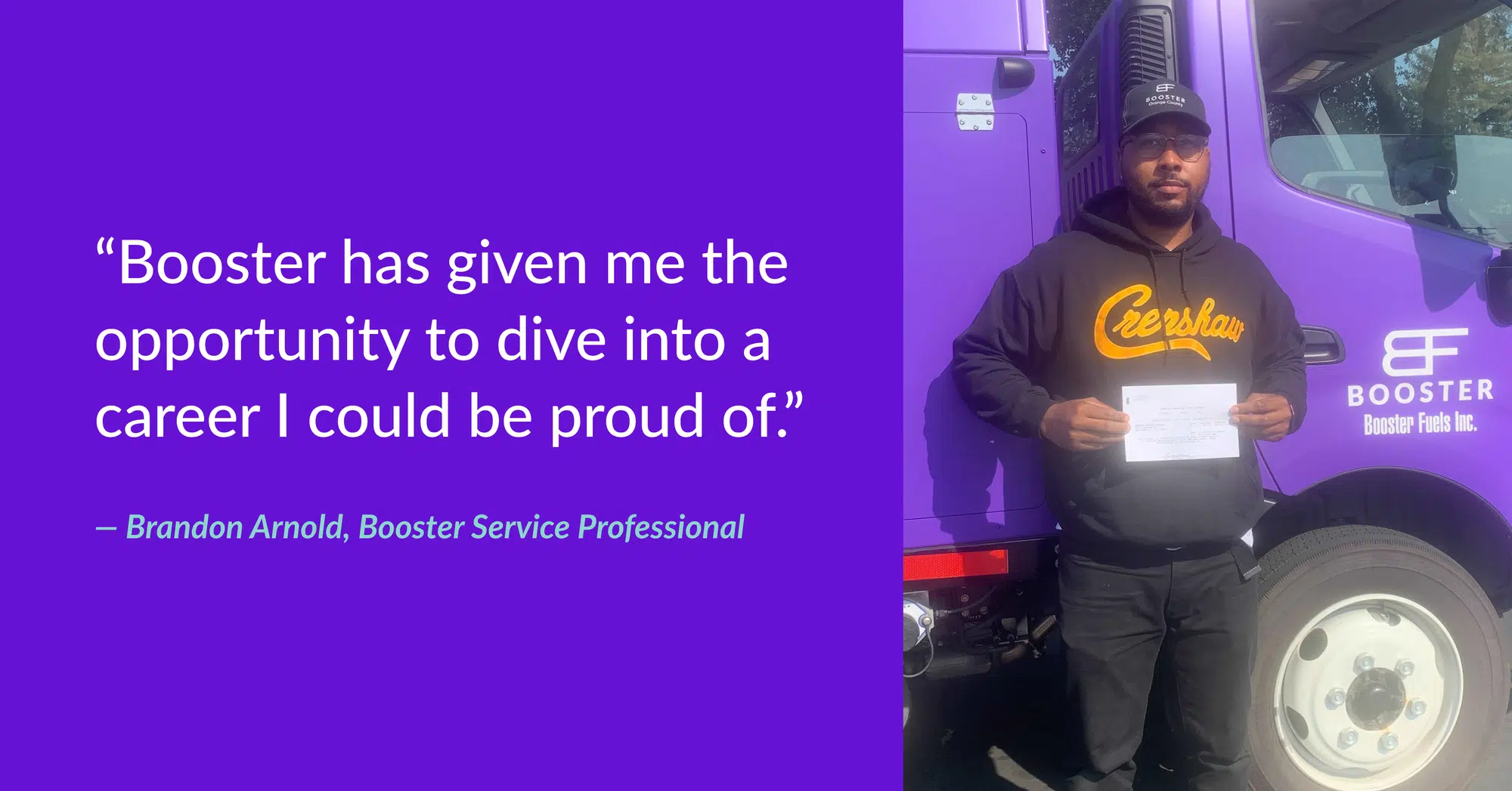 “Booster has given me the opportunity to dive into a career I could be proud of.” - Brandon Arnold, Booster Service Professional