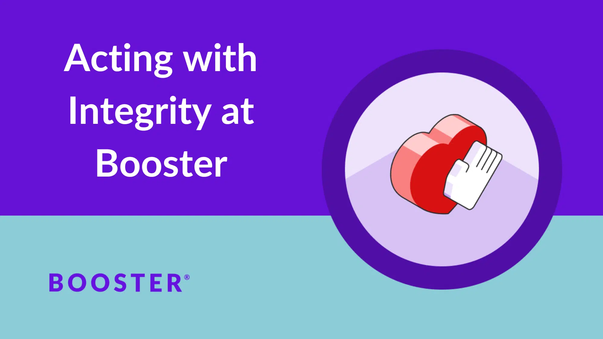 Title image: Reads "Acting with Integrity at Booster" while a badge with a heart floats on purple and deal background.