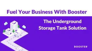 Fuel Your Business With Booster_ The Underground Storage Tank Solution