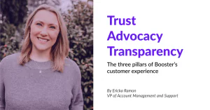 Trust, Advocacy, Transparency – 3 Pillars of Booster’s Customer Experience