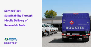 Solving Fleet Sustainability Through Mobile Delivery of Renewable Fuels: Booster Partners with REG