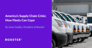 America’s Supply Chain Crisis: How Fleets Can Cope | BOOSTER