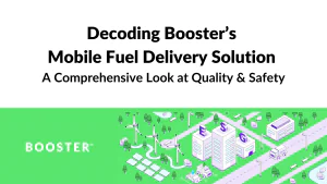 Decoding Booster’s Mobile Fuel Delivery Solution:  A Comprehensive Look at Quality and Safety