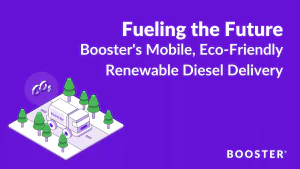 Fueling the Future: Booster’s Mobile, Eco-Friendly Renewable Diesel Delivery