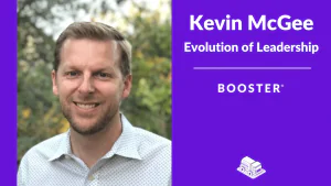 Spotlight on Booster Teammate: Kevin McGee – Evolution of Leadership