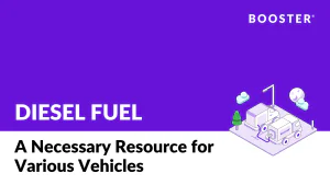 Diesel Fuel: A Necessary Resource for Various Vehicles | BOOSTER